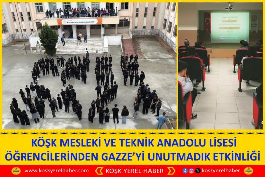  KÖŞK MESLEKİ VE TEKNİK ANADOLU LİSESİ ÖĞRENCİLERİNDEN GAZZE’Yİ UNUTMADIK ETKİNLİĞİ
