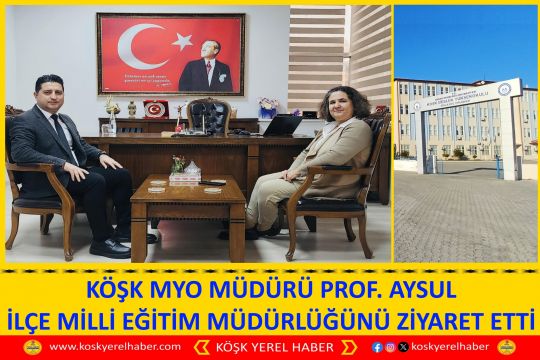 KÖŞK MYO MÜDÜRÜ PROF. AYSUL İLÇE MİLLİ EĞİTİM MÜDÜRLÜĞÜNÜ ZİYARET ETTİ