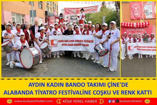  AYDIN KADIN BANDO TAKIMI ÇİNE'DE ALABANDA TİYATRO FESTİVALİNE COŞKU VE RENK KATTI