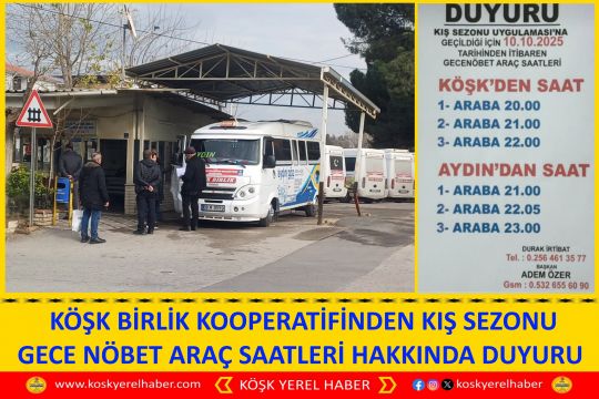 KÖŞK BİRLİK KOOPERATİFİNDEN KIŞ SEZONU GECE NÖBET ARAÇ SAATLERİ HAKKINDA DUYURU 