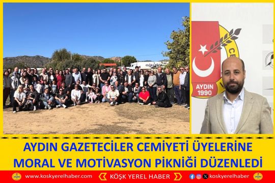 AYDIN GAZETECİLER CEMİYETİ ÜYELERİNE MORAL VE MOTİVASYON PİKNİĞİ DÜZENLEDİ