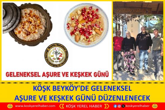 KÖŞK BEYKÖY'DE GELENEKSEL AŞURE VE KEŞKEK GÜNÜ DÜZENLENECEK