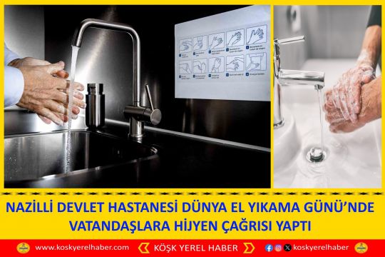 NAZİLLİ DEVLET HASTANESİ DÜNYA EL YIKAMA GÜNÜ’NDE VATANDAŞLARA HİJYEN ÇAĞRISI YAPTI