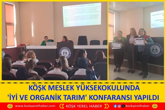 KÖŞK MESLEK YÜKSEKOKULUNDA 'İYİ VE ORGANİK TARIM' KONFARANSI YAPILDI 