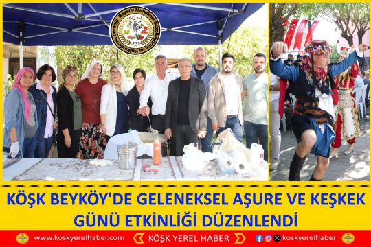 KÖŞK BEYKÖY'DE GELENEKSEL AŞURE VE KEŞKEK GÜNÜ ETKİNLİĞİ DÜZENLENDİ