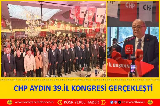 CHP AYDIN 39.İL KONGRESİ GERÇEKLEŞTİ 