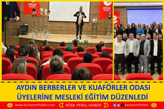 AYDIN BERBERLER VE KUAFÖRLER ODASI ÜYELERİNE MESLEKİ EĞİTİM DÜZENLEDİ 