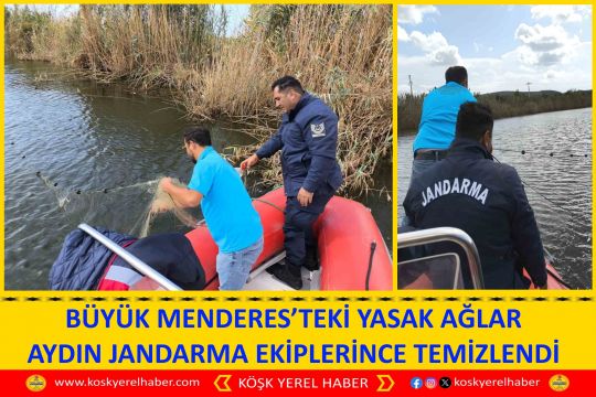 BÜYÜK MENDERES’TEKİ YASAK AĞLAR AYDIN JANDARMA EKİPLERİNCE TEMİZLENDİ