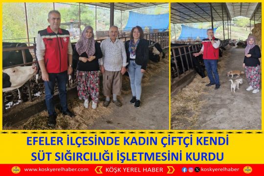 EFELER İLÇESİNDE KADIN ÇİFTÇİ KENDİ SÜT SIĞIRCILIĞI İŞLETMESİNİ KURDU