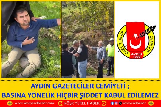 AYDIN GAZETECİLER CEMİYETİ ; BASINA YÖNELİK HİÇBİR ŞİDDET KABUL EDİLEMEZ