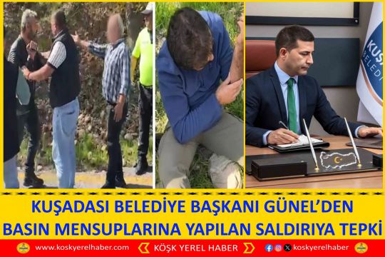KUŞADASI BELEDİYE BAŞKANI GÜNEL’DEN BASIN MENSUPLARINA YAPILAN SALDIRIYA TEPKİ