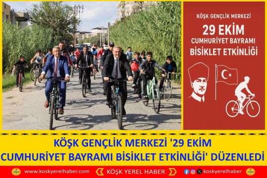 KÖŞK GENÇLİK MERKEZİ '29 EKİM CUMHURİYET BAYRAMI BİSİKLET ETKİNLİĞİ' DÜZENLEDİ
