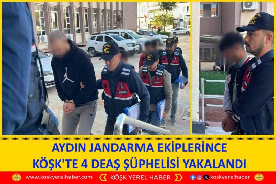 AYDIN JANDARMA EKİPLERİNCE KÖŞK'TE 4 DEAŞ ŞÜPHELİSİ YAKALANDI
