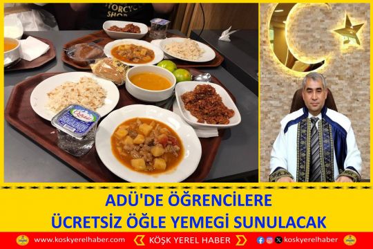 ADÜ'DE ÖĞRENCİLERE ÜCRETSİZ ÖĞLE YEMEGİ SUNULACAK