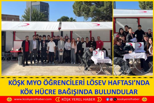 KÖŞK MYO ÖĞRENCİLERİ LÖSEV HAFTASI’NDA KÖK HÜCRE BAĞIŞINDA BULUNDULAR