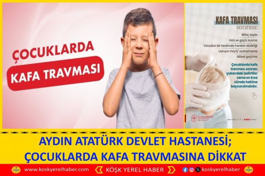 AYDIN ATATÜRK DEVLET HASTANESİ; ÇOCUKLARDA KAFA TRAVMASINA DİKKAT
