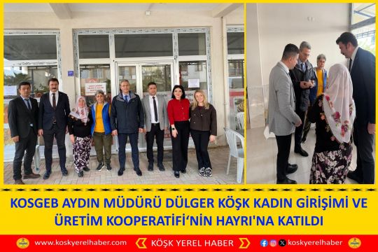 KOSGEB AYDIN MÜDÜRÜ DÜLGER KÖŞK KADIN GİRİŞİMİ VE ÜRETİM KOOPERATİFİ‘NİN HAYRI