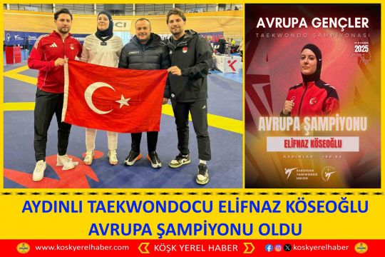 AYDINLI TAEKWONDOCU ELİFNAZ KÖSEOĞLU AVRUPA ŞAMPİYONU OLDU