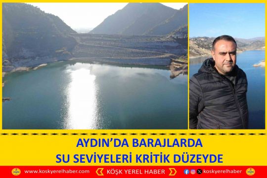 AYDIN’DA BARAJLARDA SU SEVİYELERİ KRİTİK DÜZEYDE