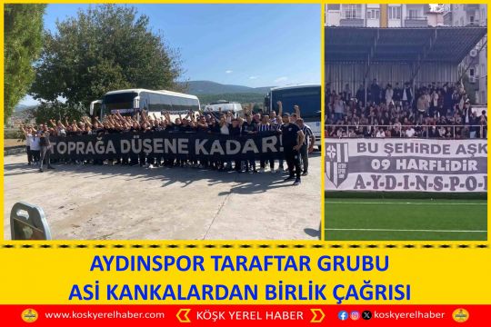 AYDINSPOR TARAFTAR GRUBU ASİ KANKALARDAN BİRLİK ÇAĞRISI