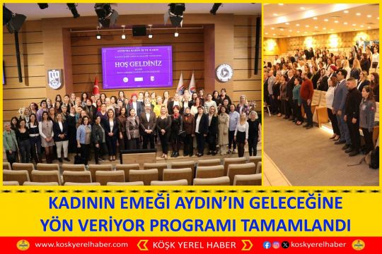 KADININ EMEĞİ AYDIN’IN GELECEĞİNE YÖN VERİYOR PROGRAMI TAMAMLANDI