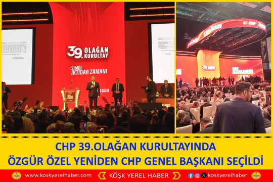 CHP 39.OLAĞAN KURULTAYINDA ÖZGÜR ÖZEL YENİDEN CHP GENEL BAŞKANI SEÇİLDİ