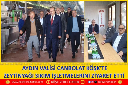 AYDIN VALİSİ CANBOLAT KÖŞK'TE ZEYTİNYAĞI SIKIM İŞLETMELERİNİ ZİYARET ETTİ 