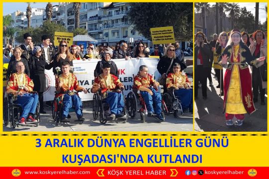 3 ARALIK DÜNYA ENGELLİLER GÜNÜ KUŞADASI'NDA KUTLANDI