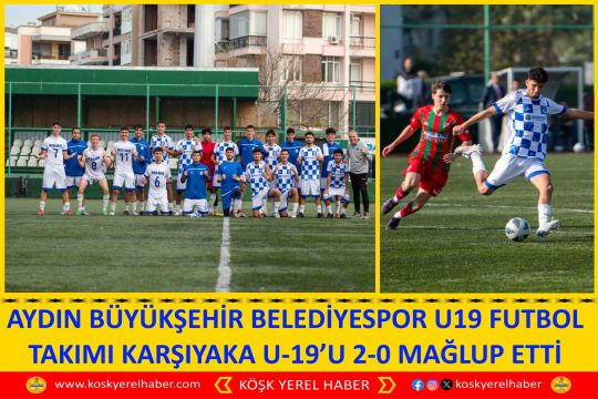 AYDIN BÜYÜKŞEHİR BELEDİYESPOR U19 FUTBOL TAKIMI KARŞIYAKA U-19’U 2-0 MAĞLUP ETTİ