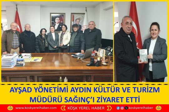 AYŞAD YÖNETİMİ AYDIN KÜLTÜR VE TURİZM MÜDÜRÜ SAĞINÇ’I ZİYARET ETTİ