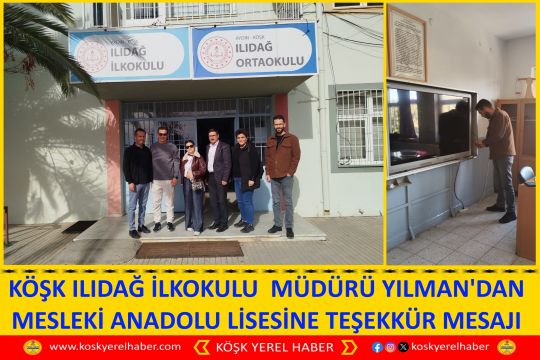 KÖŞK ILIDAĞ İLKOKULU  MÜDÜRÜ YILMAN'DAN MESLEKİ ANADOLU LİSESİNE TEŞEKKÜR MESAJI