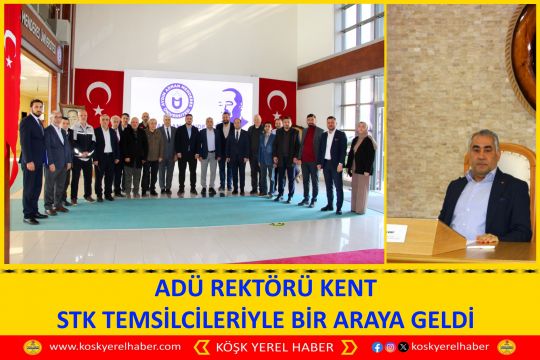 ADÜ REKTÖRÜ KENT STK TEMSİLCİLERİYLE BİR ARAYA GELDİ