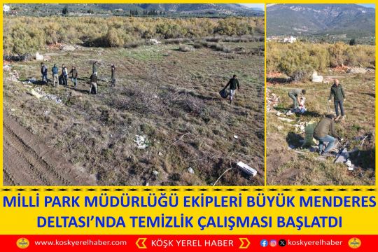 MİLLİ PARK MÜDÜRLÜĞÜ EKİPLERİ BÜYÜK MENDERES DELTASI’NDA TEMİZLİK ÇALIŞMASI BAŞLATDI
