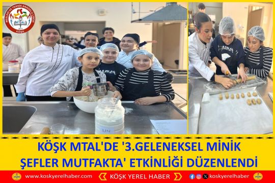 KÖŞK MTAL'DE '3.GELENEKSEL MİNİK ŞEFLER MUTFAKTA' ETKİNLİĞİ DÜZENLENDİ