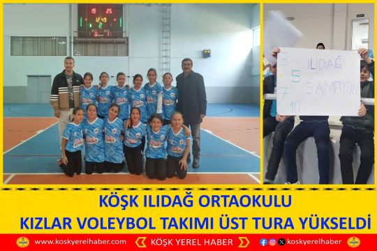 KÖŞK ILIDAĞ ORTAOKULU KIZLAR VOLEYBOL TAKIMI ÜST TURA YÜKSELDİ