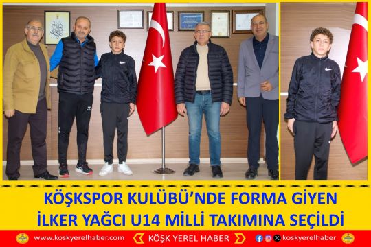 KÖŞKSPOR KULÜBÜ’NDE FORMA GİYEN İLKER YAĞCI U14 MİLLİ TAKIMINA SEÇİLDİ