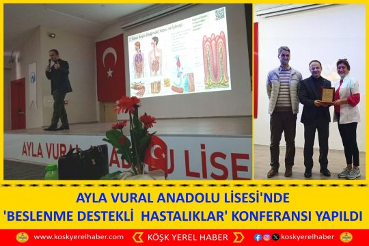 AYLA VURAL ANADOLU LİSESİ'NDE 'BESLENME DESTEKLİ  HASTALIKLAR' KONFERANSI YAPILDI