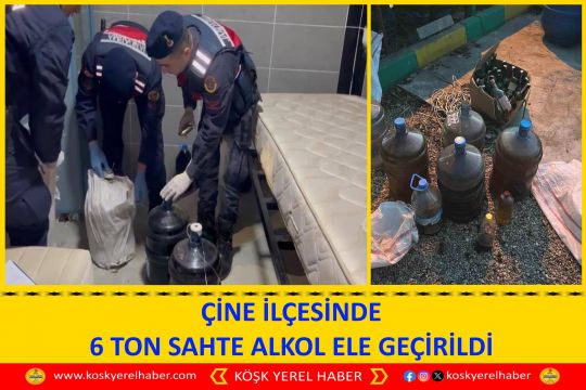 ÇİNE İLÇESİNDE  6 TON SAHTE ALKOL ELE GEÇİRİLDİ