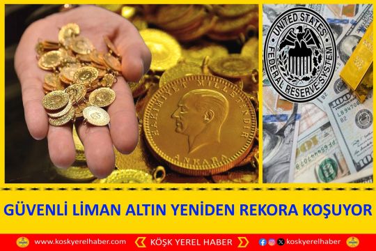 GÜVENLİ LİMAN ALTIN YENİDEN REKORA KOŞUYOR