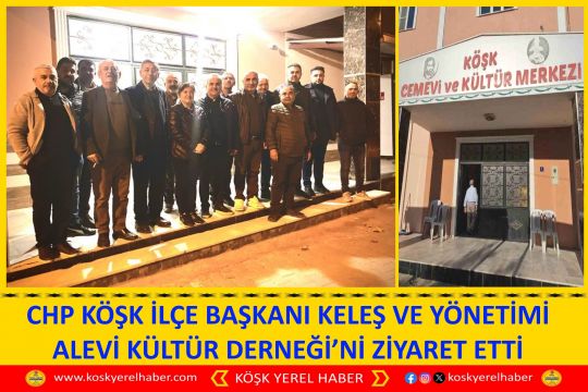CHP KÖŞK İLÇE BAŞKANI KELEŞ VE YÖNETİMİ ALEVİ KÜLTÜR DERNEĞİ’Nİ ZİYARET ETTİ