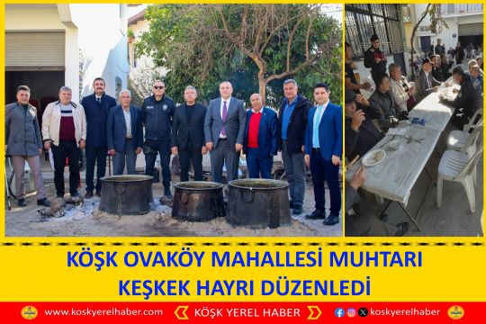 KÖŞK OVAKÖY MAHALLESİ MUHTARI KEŞKEK HAYRI DÜZENLEDİ
