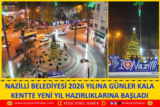 NAZİLLİ BELEDİYESİ 2026 YILINA GÜNLER KALA KENTTE YENİ YIL HAZIRLIKLARINA BAŞLADI
