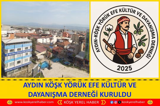 AYDIN KÖŞK YÖRÜK EFE KÜLTÜR VE DAYANIŞMA DERNEĞİ KURULDU