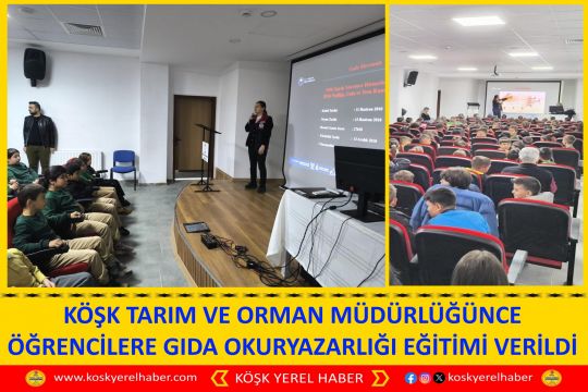 KÖŞK TARIM VE ORMAN MÜDÜRLÜĞÜNCE ÖĞRENCİLERE GIDA OKURYAZARLIĞI EĞİTİMİ VERİLDİ