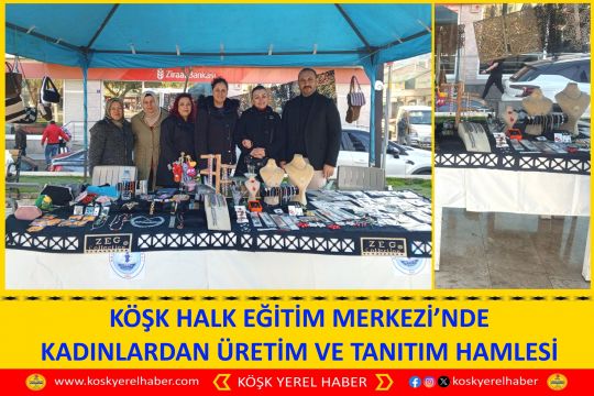 KÖŞK HALK EĞİTİM MERKEZİ’NDE KADINLARDAN ÜRETİM VE TANITIM HAMLESİ