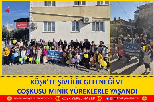 KÖŞK'TE ŞİVLİLİK GELENEĞİ VE COŞKUSU MİNİK YÜREKLERLE YAŞANDI