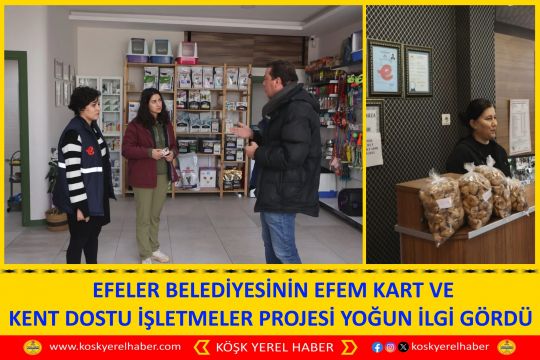  EFELER BELEDİYESİNİN EFEM KART VE KENT DOSTU İŞLETMELER PROJESİ YOĞUN İLGİ GÖRDÜ