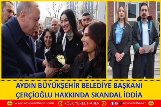 AYDIN BÜYÜKŞEHİR BELEDİYE BAŞKANI ÇERÇİOĞLU HAKKINDA SKANDAL İDDİA