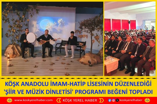 KÖŞK ANADOLU İMAM-HATİP LİSESİNİN DÜZENLEDİĞİ 