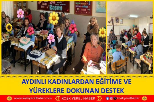AYDINLI KADINLARDAN EĞİTİME VE YÜREKLERE DOKUNAN DESTEK